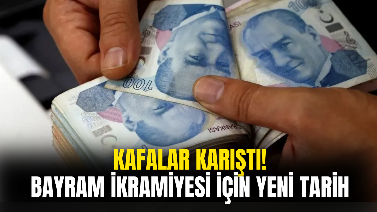 Kafalar Karıştı! Bayram İkramiyeleri İçin Yeni Tarih