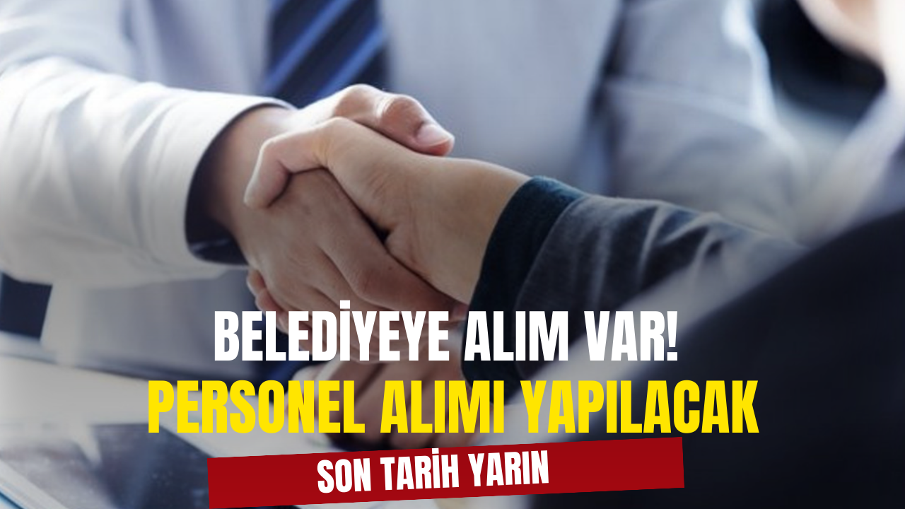 Personel Alımı İçin Son Tarih Yarın! Belediyeye Personel Alınacak