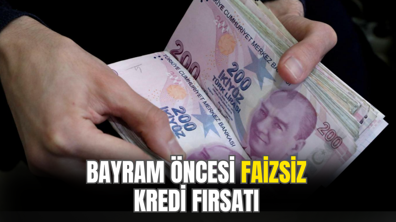 Bayram Öncesi Faizsiz Kredi Fırsatı Duyuruldu