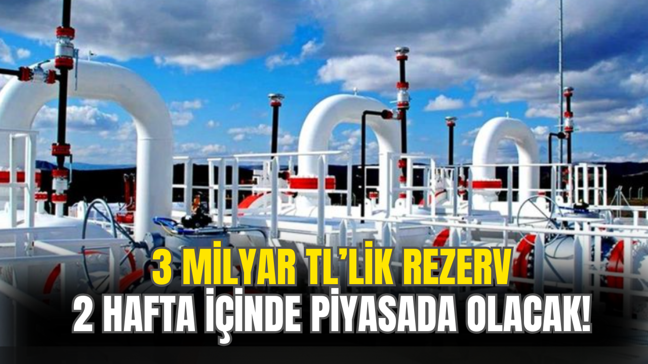 3 Milyar Liralık Rezerv 2 Hafta İçinde Piyasada Olacak