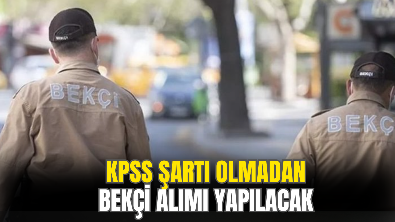 Bekçi Alımı Yapılacak! KPSS Şartı Yok