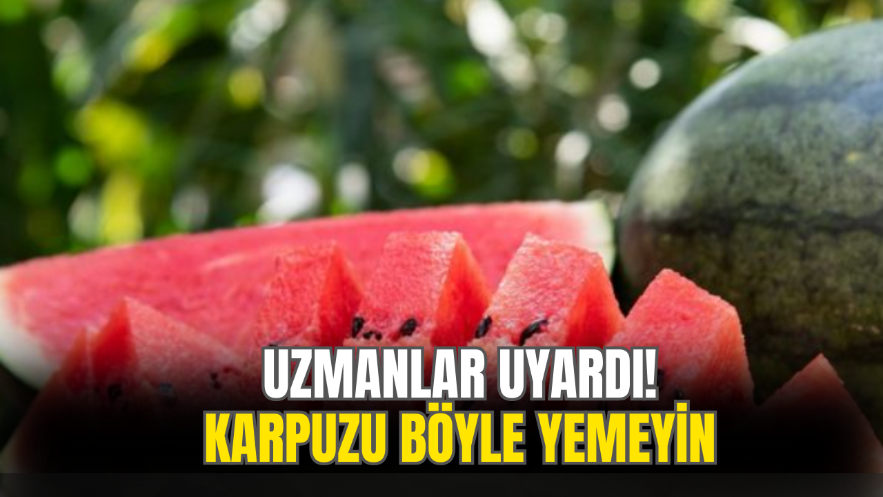 Karpuzu Asla Böyle Tüketmeyin! Uzmanlar Uyardı