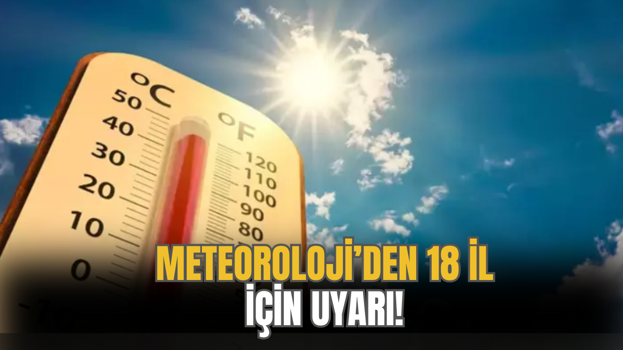 Meteoroloji'den 18 il için sarı kodlu alarm verildi