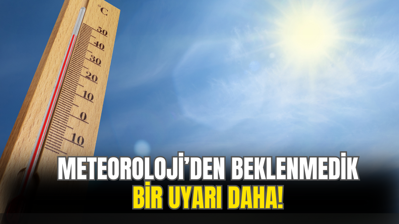 Meteoroloji'den Beklenmedik Bir Uyarı Daha