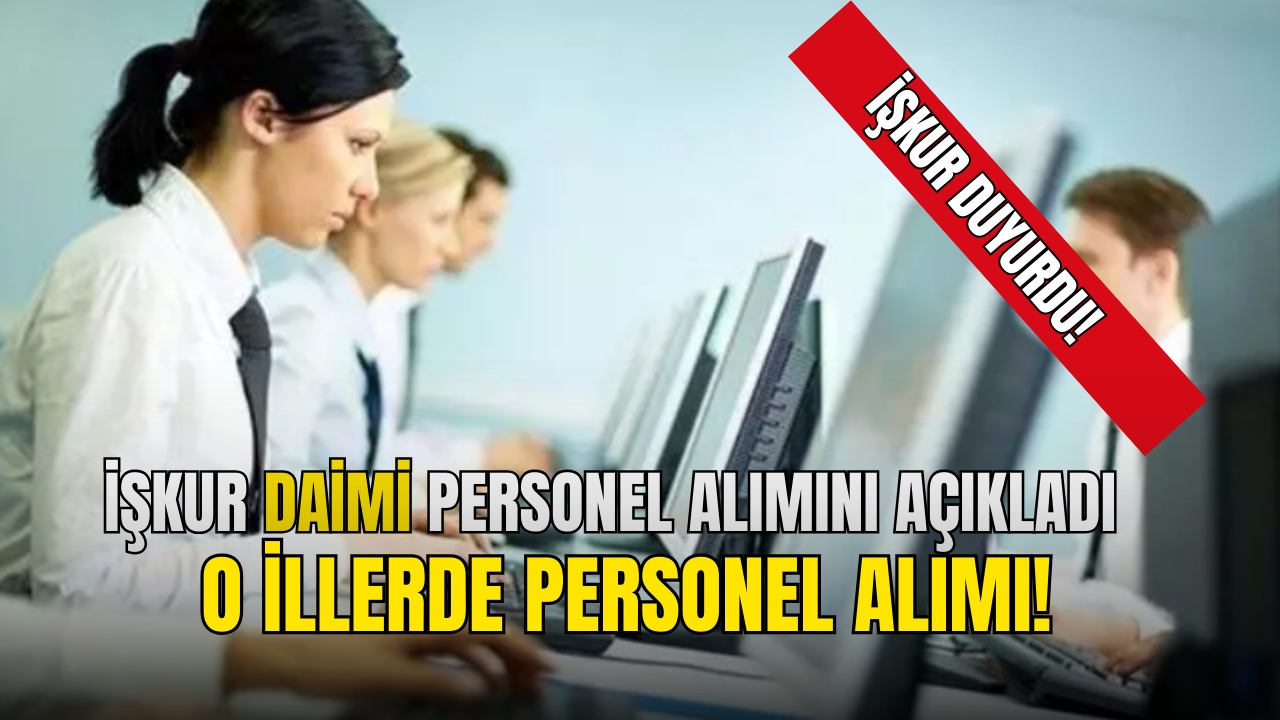 İŞKUR Açıkladı: O İllerde Daimi İşçi Ve Personel Alımı Başlıyor