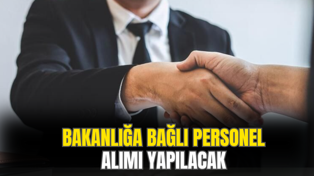 Bakanlığa Bağlı Personel Alımı Başladı! Başvurular İçin Son Günler