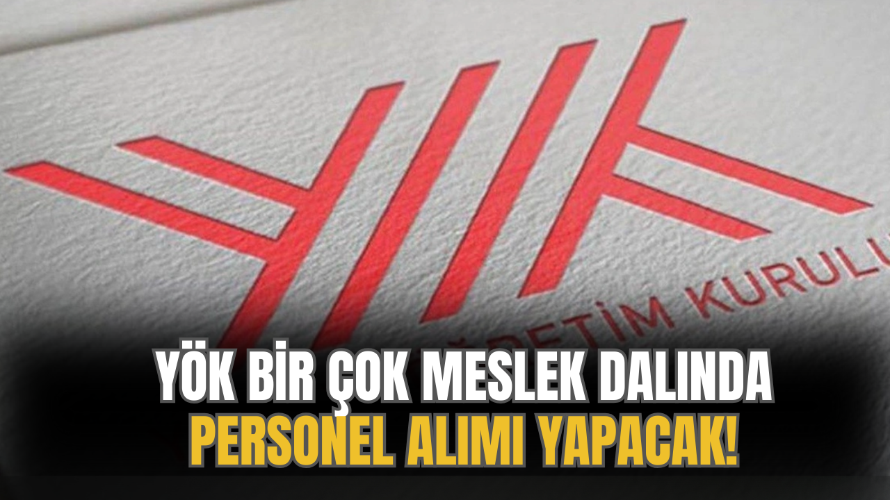 YÖK Bir Çok Meslek Dalında Personel Alımı Yapacak! Başvurular Açıldı