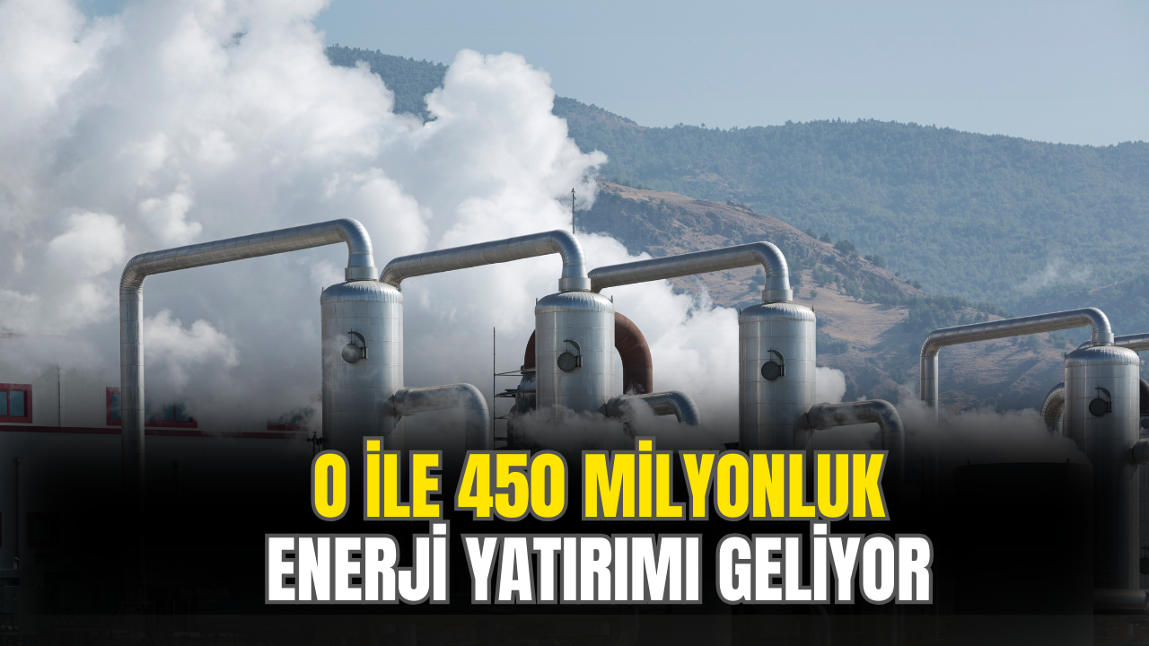 O İle 450 Milyonluk Enerji Yatırımı Geliyor!