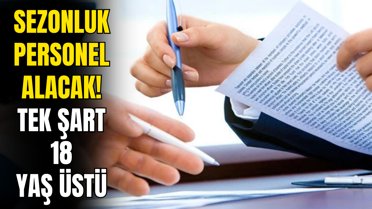 Sezonluk Personel Alacak! Tek Şart 18 Yaş Üstü Olmak