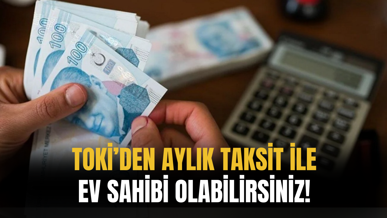 TOKİ'den Yeni Projeler Duyuruldu! Aylık Taksit İle Ev Sahibi Olabilirsiniz