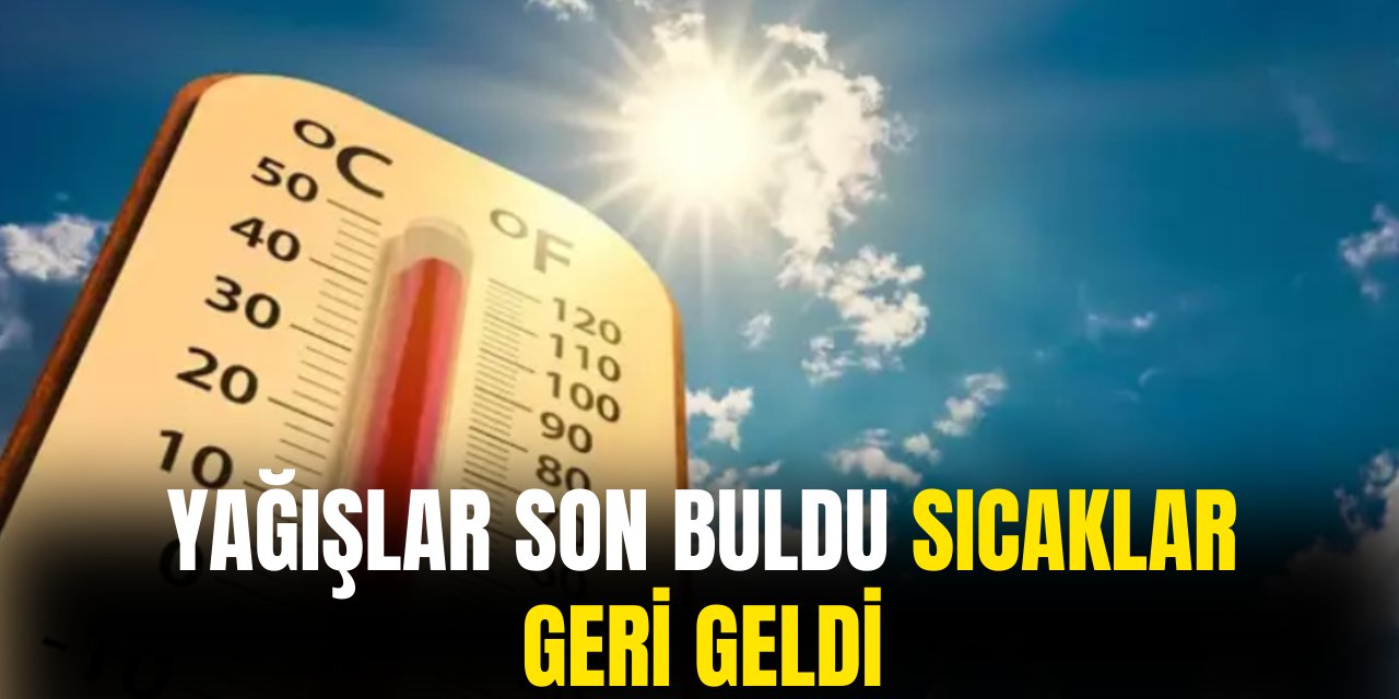 Yağışlar Son Buldu, Sıcaklar Geri Geliyor