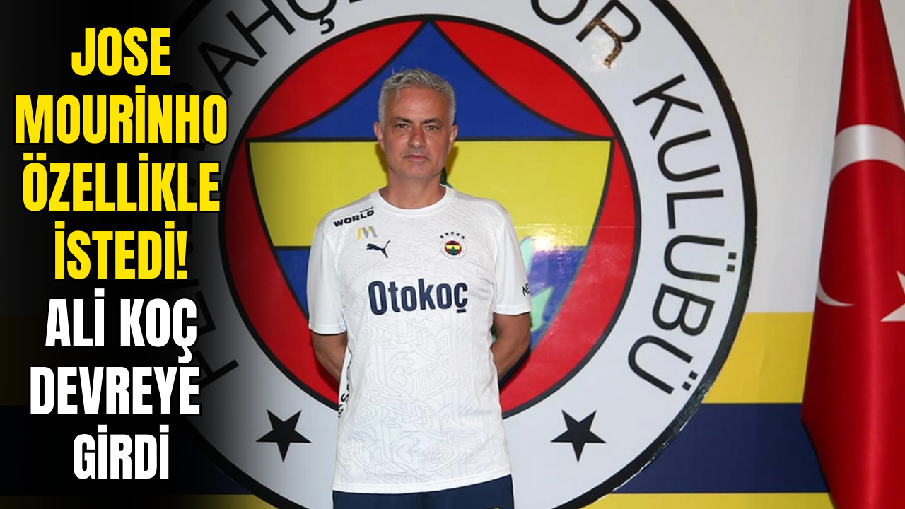 Fenerbahçe'ye Hayırlı Olsun! Jose Mourinho Özellikle İstedi