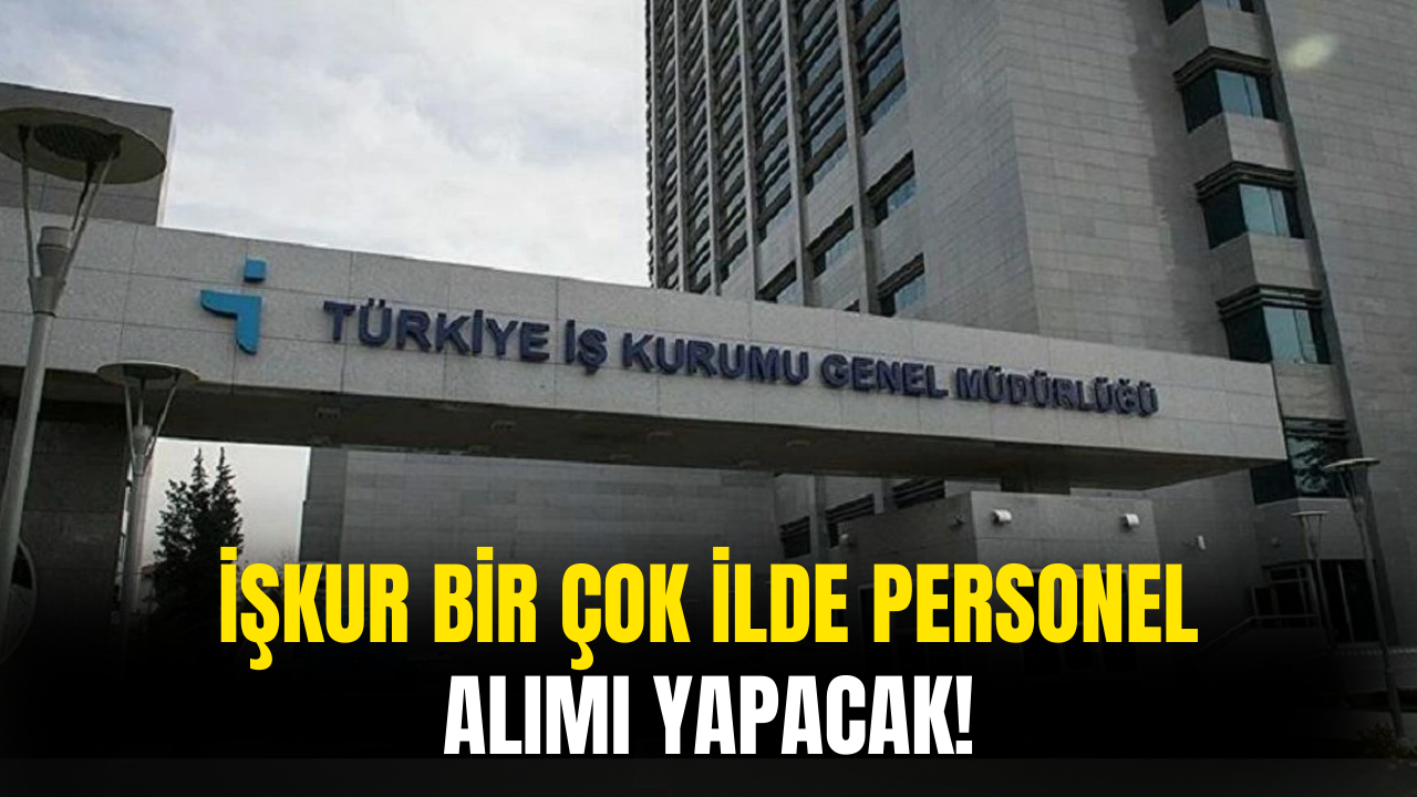 İŞKUR Bir Çok İlde Personel Alımı Yapacak! Şartlar Tek Tek Açıklandı