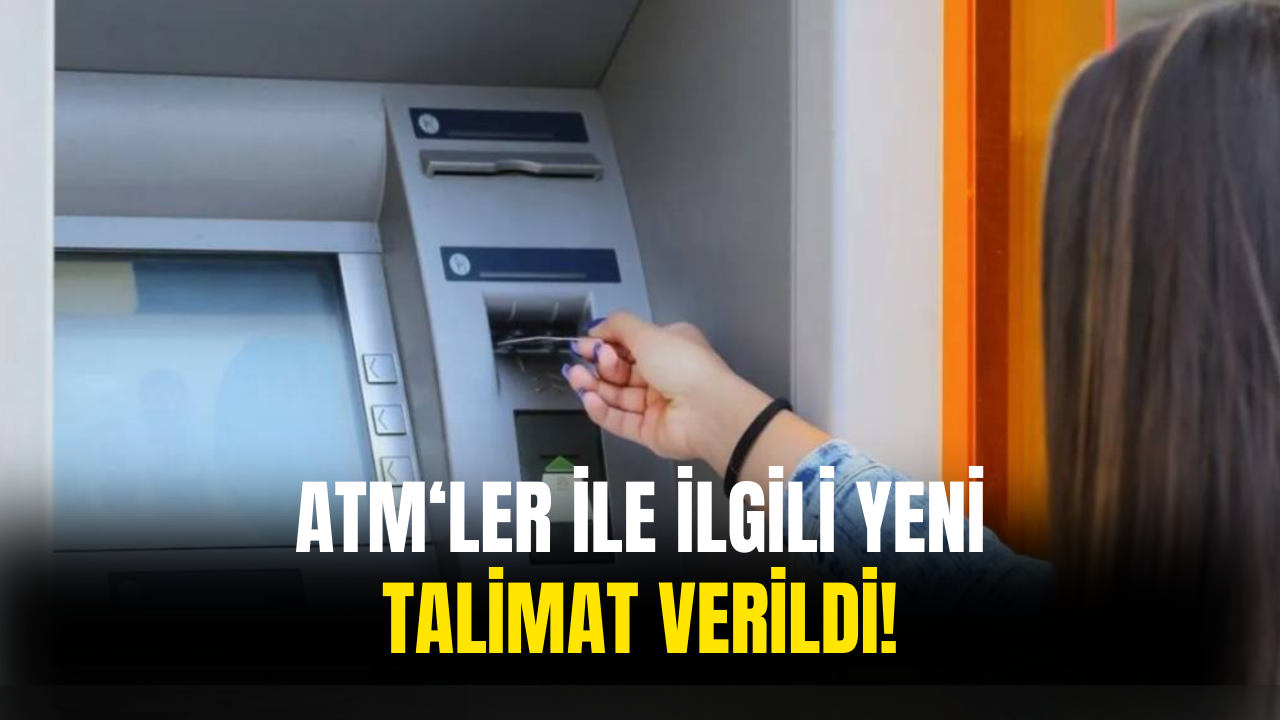 ATM'ler İle İlgili Yeni Talimat Verildi